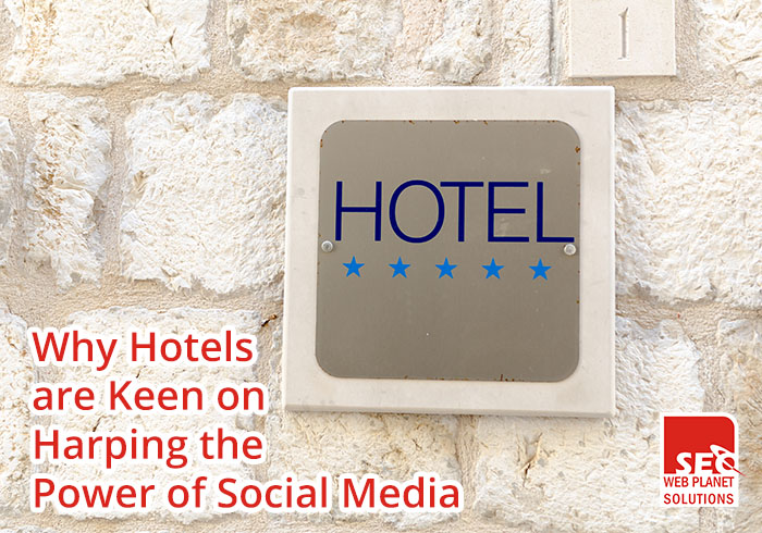 WHY HOTELS ARE KEEN ON HARPING THE POWER OF SOCIAL MEDIA